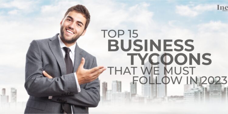 Top 15 Business Tycoons that we must follow in 2023