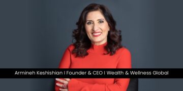 Armineh Keshishian I Founder & CEO I Wealth & Wellness Global