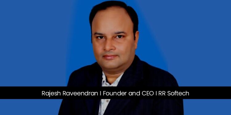 Rajesh Raveendran | Founder and CEO | RR Softtech