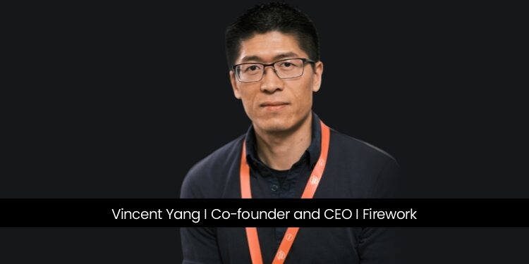 Vincent Yang, the Co-founder and CEO of Firework