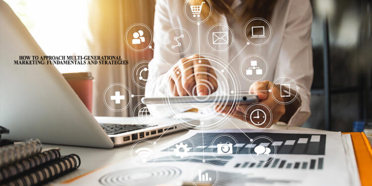 How to Approach Multi-Generational Marketing:  Fundamentals and Strategies