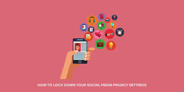 How to Lock Down Your Social Media Privacy Settings