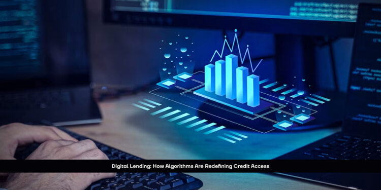 Digital Lending: How Algorithms Are Redefining Credit Access