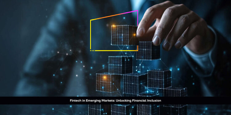 Fintech in Emerging Markets: Unlocking Financial Inclusion