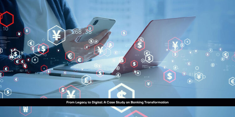 From Legacy to Digital: A Case Study on Banking Transformation