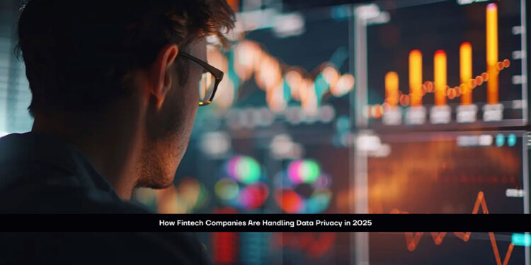 How Fintech Companies Are Handling Data Privacy in 2025
