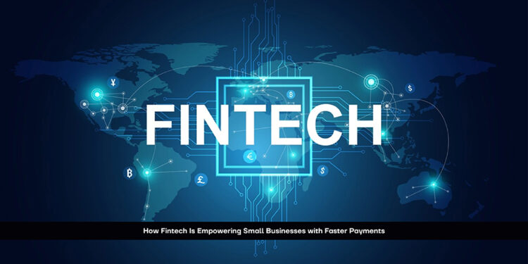 How Fintech Is Empowering Small Businesses with Faster Payments