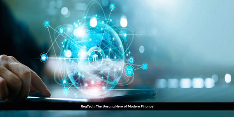 RegTech: The Unsung Hero of Modern Finance