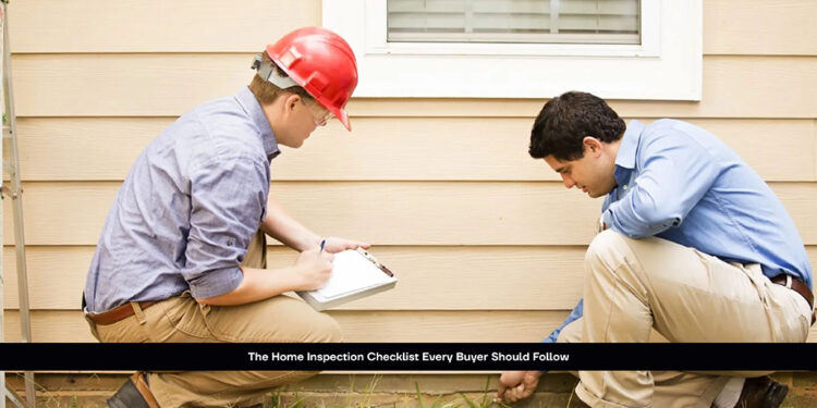 The Home Inspection Checklist Every Buyer Should Follow
