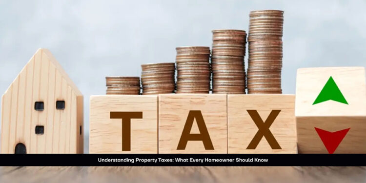 Understanding Property Taxes: What Every Homeowner Should Know