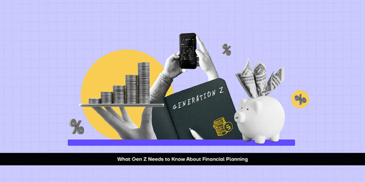What Gen Z Needs to Know About Financial Planning