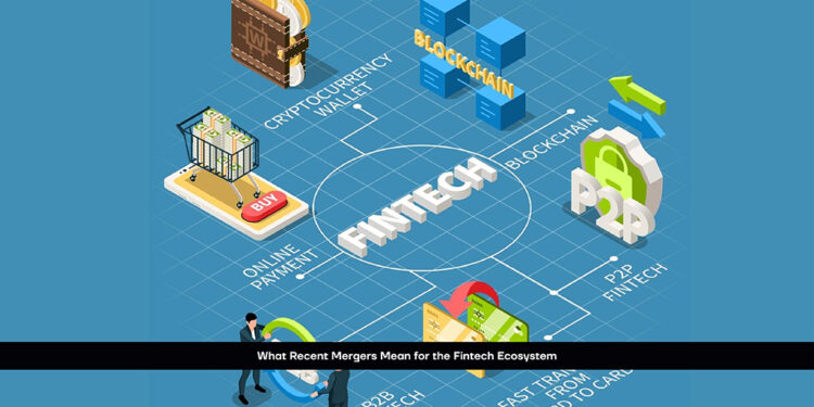 What Recent Mergers Mean for the Fintech Ecosystem