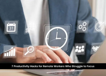 7 Productivity Hacks for Remote Workers Who Struggle to Focus