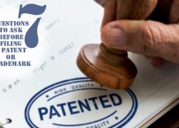 7 Questions to Ask Before Filing a Patent or Trademark