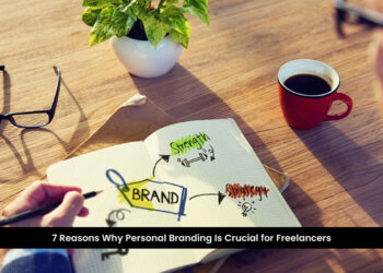 7 Reasons Why Personal Branding Is Crucial for Freelancers