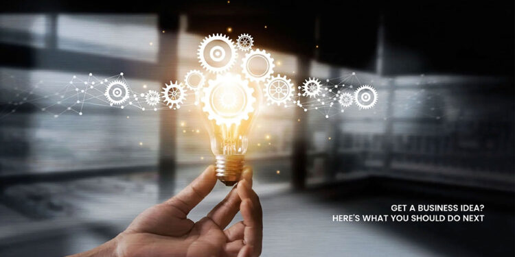 Get a Business Idea? Here's What You Should Do Next